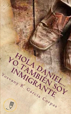 Hola Daniel...Yo Tambien Soy Inmigrante