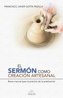 El sermón como creación artesanal: Manual para la práctica de la predicación