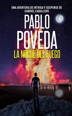 La Noche del Fuego: Una aventura de intriga y suspense de Gabriel Caballero