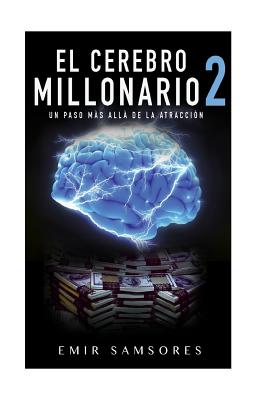 El Cerebro Millonario 2: Un Paso Mas Alla de la Atraccion