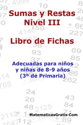 Libro de Fichas - Sumas y Restas - Nivel III: Para niños y niñas de 8-9 años (3° Primaria)