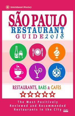 Sao Paulo Restaurant Guide 2018: Best Rated Restaurants in Buenos Sao Paulo, Brazil - 300 Restaurants, Bars and Cafés recommended for Visitors, 2018