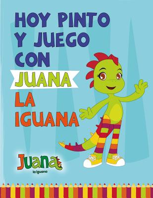 Hoy Pinto y Juego con Juana la Iguana: Libro para Colorear - Coloring Book