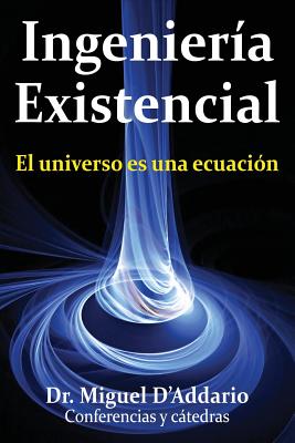 Ingenierìa existencial: El universo es una ecuación