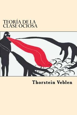 Teoria de la Clase ociosa (Spanish Edition)