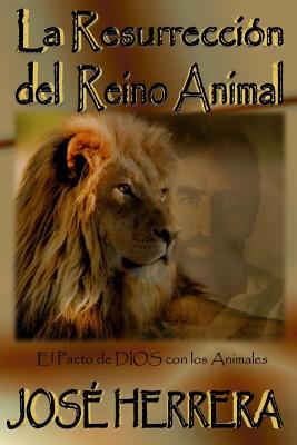 La Resurreccion del Reino Animal: El Pacto de Dios con los Animales