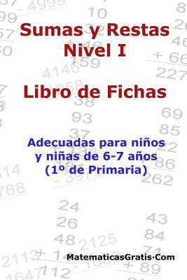 Libro de Fichas - Sumas y Restas - Nivel I: Para niños y niñas de 6-7 años (1° Primaria)