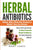 Herbal Antibiotics: What BIG Pharma Doesn't Want You to Know - How to Pick and Use the 45 Most Powerful Herbal Antibiotics for Overcoming