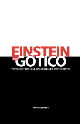 EINSTEIN ERA GÓTICO y otras historias que estás deseando que te cuenten