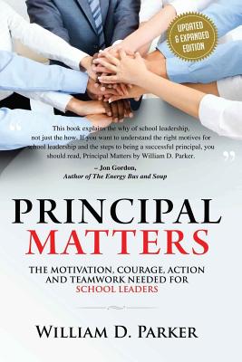 Principal Matters (Updated & Expanded): The Motivation, Action, Courage and Teamwork Needed for School Leaders