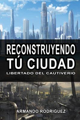 Reconstruyendo Tu Cuidad: Librado del Cautiverio