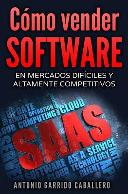 Como vender SOFTWARE: En mercados dificiles y altamente competitivos