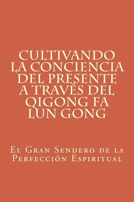 Cultivando la Conciencia del Presente a través del Qigong Fa Lun Gong: El Gran Sendero de la Perfección Espiritual