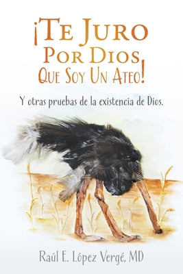 ¡Te Juro Por Dios Que Soy Un Ateo!: Y otras pruebas de la existencia de Dios.