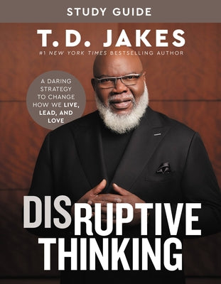 Disruptive Thinking: A Daring Strategy to Change How We Live, Lead, and Love