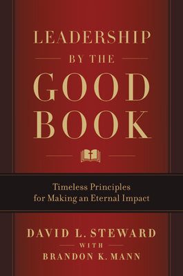 Leadership by the Good Book: Timeless Principles for Making an Eternal Impact