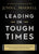 Leading in Tough Times: Overcome Even the Greatest Challenges with Courage and Confidence