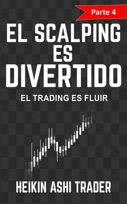 ¡El Scalping es Divertido! Parte 4: El Trading es Fluir