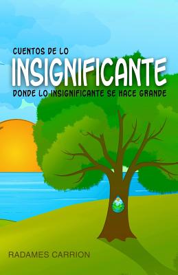 Cuentos de lo insignificante: Donde lo Insignificante Se Hace Grande