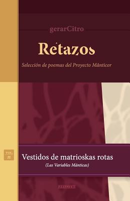 Retazos. Vestidos de matrioskas rotas (Las variables mánticas): Selección de poemas del Proyecto Mânticor