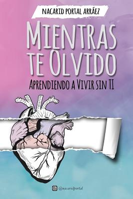 Mientras Te Olvido (Black&White): Aprendiendo a Vivir Sin Ti