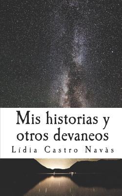 MIS Historias Y Otros Devaneos: Recopilación de Microrrelatos