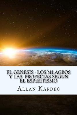 El Genesis- Los Mlagros y las Profecias segun el Espiritismo (Spanish) Edition