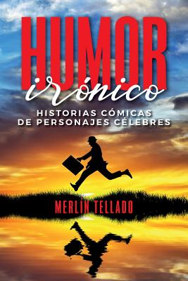 Humor irónico: Historias cómicas de personajes célebres