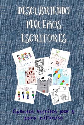 Descubriendo pequenos escritores: Cuentos escritos por y para ninos