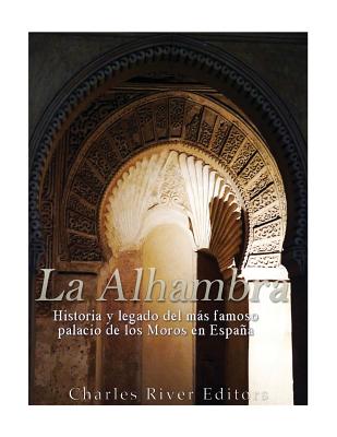 La Alhambra: Historia y legado del más famoso palacio de los Moros en España