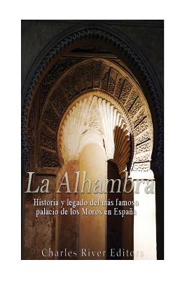 La Alhambra: Historia y legado del más famoso palacio de los Moros en España