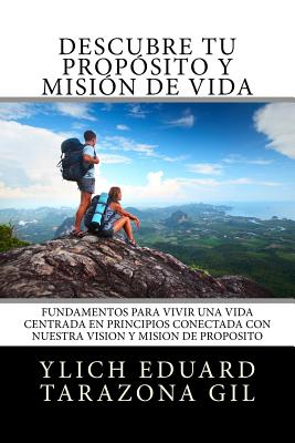 Descubre Tu Propósito y Misión de Vida: Fundamentos para Vivir una Vida Centrada en Principios y Conectada con Nuestra Visión y Misión de Propósito