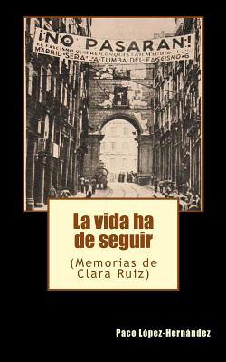 La vida ha de seguir: (Memorias de Clara Ruiz)