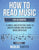 How to Read Music: For Beginners - A Simple and Effective Guide to Understanding and Reading Music with Ease