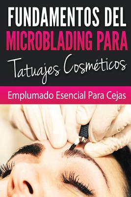 Fundamentos de Microblading Para Tatuadores Cosmeticos: Esenciales Para El Pluma