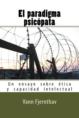 El paradigma psicópata: Un ensayo sobre ética y capacidad intelectual