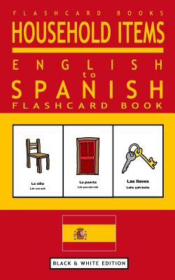 Household Items - English to Spanish Flash Card Book: Black and White Edition - Spanish for Kids