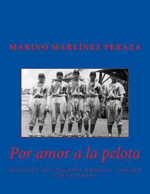 Por amor a la pelota. Historia del beisbol amateur cubano (1914-1961)