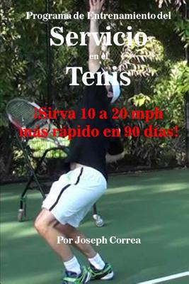 Programa de Entrenamiento del Servicio En El Tenis: ¡sirva 10 a 20 MPH Más Rápido En 90 Días!