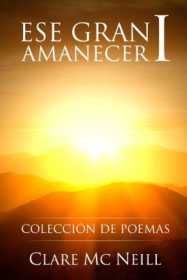 Ese gran amanecer I: Colección de poemas