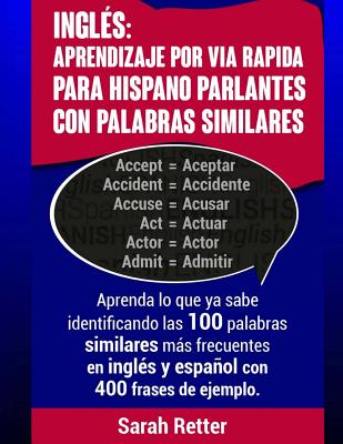 Ingles: Aprendizaje por Via Rapida para Hispano Parlantes con Palabras Similares: Aprenda lo que ya sabe identificando las 100