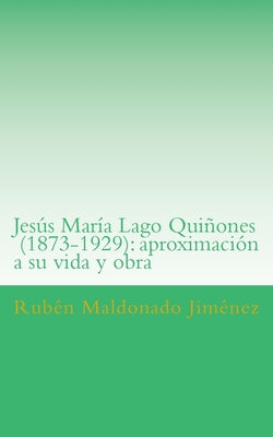 Jesús María Lago (1873-1929): aproximación a su vida y obra