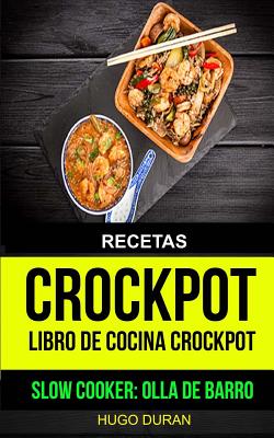 Recetas: Crockpot: Libro de cocina Crockpot (Slow cooker: Olla de barro)