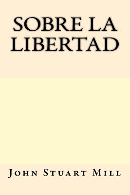 Sobre la Libertad (Spanish Edition)