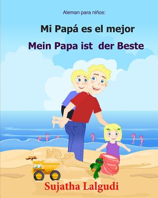 Aleman para ninos: Mi Papa Es El Mejor: Libro infantil ilustrado español-alemán (Edición bilingüe), bilingue aleman español, Aleman Libro