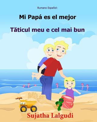 Rumano Espanol: Mi Papa es el mejor: Libro infantil ilustrado español-rumano (Edición bilingüe), libro en rumano, cuento bilingüe, inf