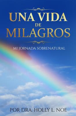 Una Vida De Milagros: Mi Jornada Sobrenatur