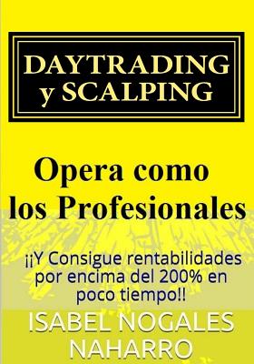 DAYTRADING y SCALPING: Opera como los profesionales y Consigue rentabilidades por encima del 200% en poco tiempo!!