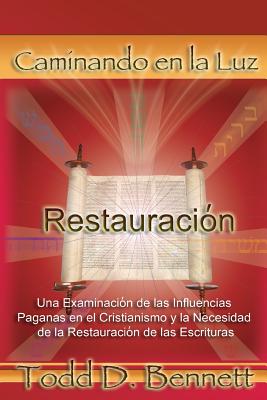 Restauracion: Una Examinacion de las Influencias Paganas en el Cristianismo y la Necesidad de la Restauracion de las Escrituras