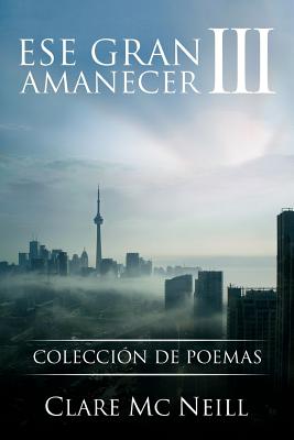 Ese gran amanecer III: Colección de poemas